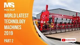 World Latest Technology Machines 2019 - Part 2