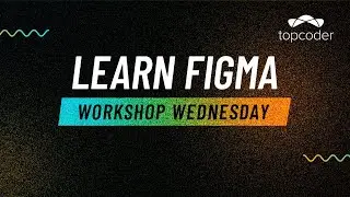 Workshop Wednesday : Learn Figma