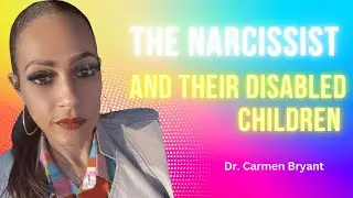 The narcissist and their disabled children (sensitive topic)