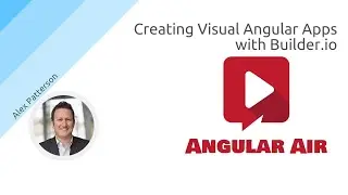 AngularAir - Creating Visual Angular Apps with Builder.io with Alex Patterson