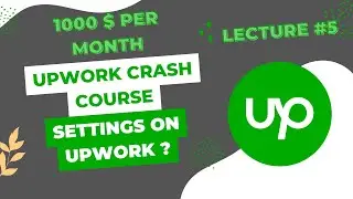Upwork Settings | Upwork crash course | Lecture #5