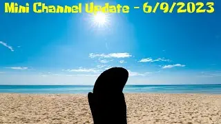 Mini Channel Update - 6/9/2023