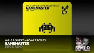 Karl G & Jamesie vs Lovable Rogues - GameMaster P2 Remixes (Semi-D Remix)