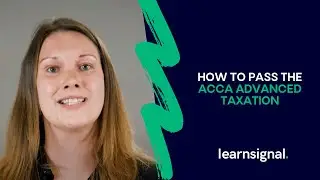 How To Pass The ACCA Advanced Taxation (ATX – UK) Exam – Previously P6 | Learnsignal
