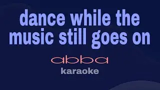 DANCE WHILE THE MUSIC STILL GOES ON Karaoke abba