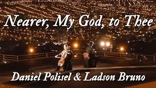Nearer, My God, to Thee by Daniel Polisel & Bruno Ladson Mendes