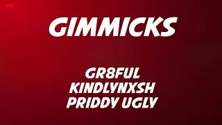 GR8FUL ft KindlyNxsh & Priddy Ugly - Gimmicks Lyrics
