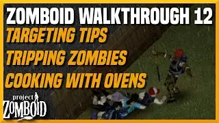 Zomboid Walkthrough 12: Targeting Tips, Tripping Zombies, and Cooking with Ovens