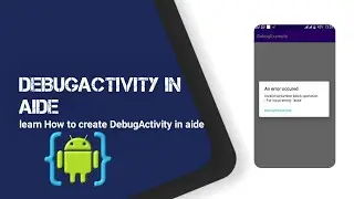 AIDE TUTORIAL learn How to create DebugActivity