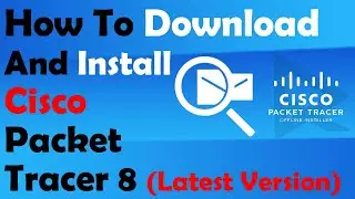How to Download and Install Cisco Packet Tracer 8 for Windows, Linux and MAC - Latest Version 8