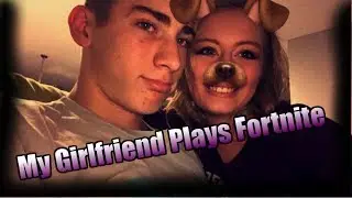 Fortnite Battle Royale - My Girlfriend Plays Fortnite (Funny)