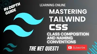 Mastering Tailwind CSS - An In-Depth Guide | TailwindCSS Class composition and naming conventions