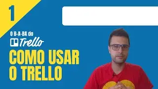 TRELLO: Como usar o Trello e criando a sua conta | O B-A-BA do Trello - Parte 1