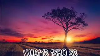 Wadiye ishq se aaya - SONG WHATSAPP STATUS
