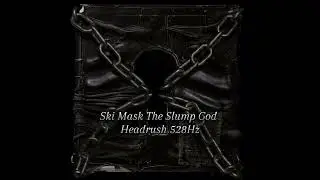 Ski Mask The Slump God - Headrush 528Hz