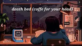 death bed (but it's lofi remix)