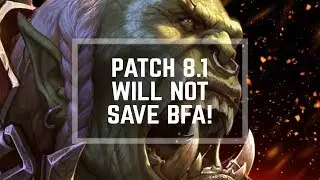 Too little too LATE – PATCH 8.1 Will NOT Save BFA!