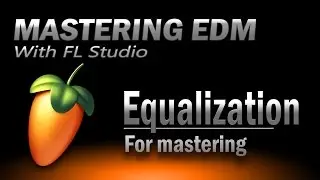 Mastering EDM Episode 30 | EQ for Mastering 2/2 - FL Studio