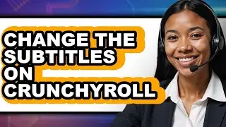 How to Change the Subtitles on Crunchyroll (easy Method)