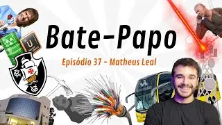 Bate-Papo 37 - Matheus Leal - Da terra do rei (ou não)