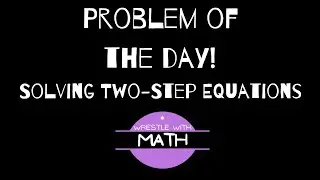 Solving Two Step Equations - Problem of the Day!