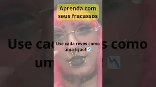 Fracasso é aprender.