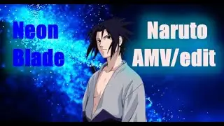 Naruto - Neon Blade - [AMV/EDIT]