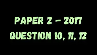 PAST PAPER WALKTHROUGH: Paper 2, 2017, Q10, 11, 12