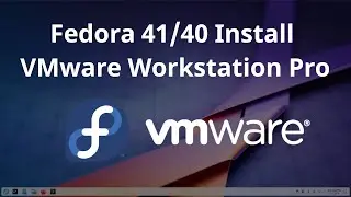 Howto Install VMware Workstation Pro 17.6.3 on Fedora 41/40/39
