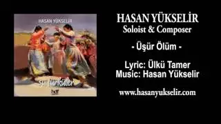 Hasan Yükselir - Üşür Ölüm - Lyric: Ülkü Tamer - Music: Hasan Yükselir