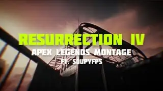 RESURRECTION IV | Apex Montage | SoupyFPS