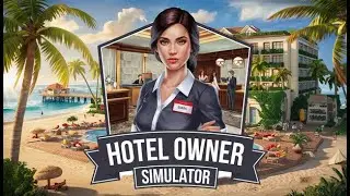 Hotel Owner Simulator # Первый взгляд и обзор на игру.