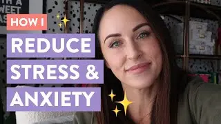How I Reduce Stress and Anxiety (You Won't Want to Miss This)