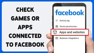 How To Check Games Or Apps Connected To Facebook Account 2024 | Manage Facebook App Connections
