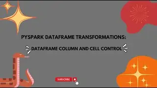 PySpark DataFrame Transformations: Dataframe Column and Cell Control