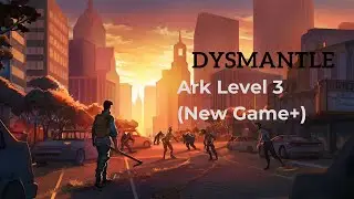 DYSMANTLE Ark lvl 3 (The end? New Game +)
