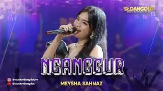 NGANGGUR - MEYSHA SAHNAZ | STASIUN DANGDUT JTV