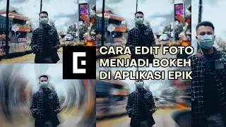 CARA EDIT FOTO MENJADI BOKEH DI APLIKASI EPIK