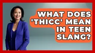 What Does 'Thicc' Mean in Teen Slang? | SlangXplained