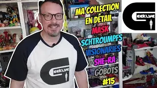 Geeklye ma collection en Détail : les Schtroumpfs, Mask, Visionaries, She-ra, les Gobots etc...