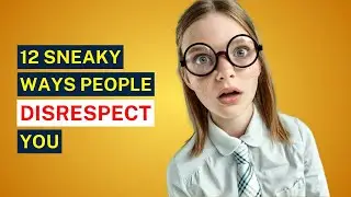 12 Sneaky Ways People Are Disrespecting You