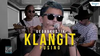 #GEGARKustik -Pusing Dari Klangit