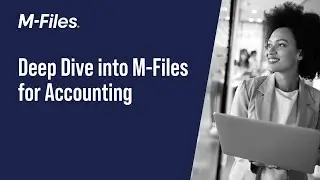 Deep Dive into M-Files for Accounting