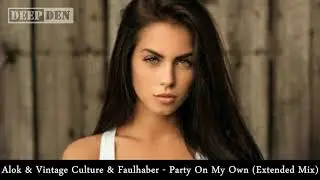 Alok & Vintage Culture & Faulhaber - Party On My Own (Extended Mix)