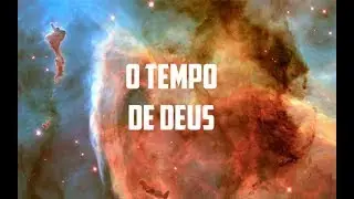 A Bíblia e a Ciência ! o tempo de Deus