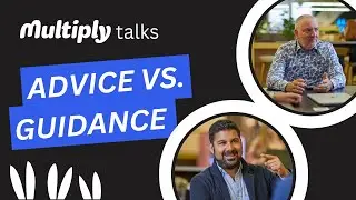 Multiply Talks: Advice vs  Guidance