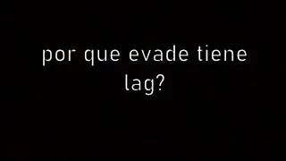 por que evade tiene lag?