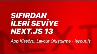 #14 - App Klasörü: Sayfa Oluşturma - layout.js - Sıfırdan İleri Seviye Next.js v13