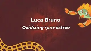 Oxidizing rpm-ostree - Luca Bruno