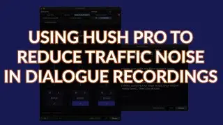 Using Hush Pro To Reduce Traffic Noise In Dialogue Recordings